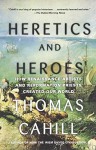 By Thomas Cahill Heretics and Heroes: How Renaissance Artists and Reformation Priests Created Our World (Hinges of Hi (1st First Edition) [Paperback] - Thomas Cahill