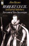 Robert Cecil: Earl of Salisbury, 1563-1612 : Servant of Two Sovereigns - Alan Haynes