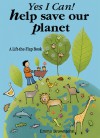 Yes I Can! Help Save Our Planet: A Lift-the-Flap Book w/ Green Game - Emma Brownjohn