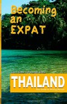 Becoming an Expat Thailand: your guide to moving abroad (Volume 3) - Laura Gibbs, Shannon Enete