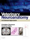 Veterinary Neuroanatomy: A Clinical Approach - Christine E. Thomson, Caroline Hahn