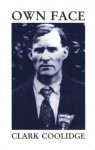 Own Face - Clark Coolidge