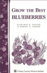 Grow the Best Blueberries: Storey's Country Wisdom Bulletin A-89 (Country Wisdom Bulletins, Vol. a-89) - Robert E. Gough, Vladimir G. Shutak