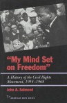 My Mind Set On Freedom: A History Of The Civil Rights Movement, 1954 1968 - John A. Salmond