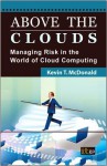 Above the Clouds: Managing Risk in the World of Cloud Computing - Kevin McDonald