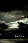 What You Can Give - John Schnarrs
