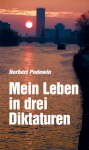 Mein Leben in drei Diktaturen: Episodisches eines Insiders im Kalten Krieg - Norbert Podewin