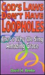 God's Laws Don't Have Loopholes: That's Why We Sing Amazing Grace - David H. Benke