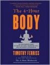 The 4-Hour Body: An Uncommon Guide to Rapid Fat-Loss, Incredible Sex, and Becoming Superhuman - Timothy Ferriss