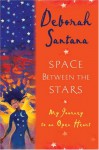 Space Between the Stars: My Journey to an Open Heart - Deborah Santana