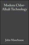 Modern Chlor-Alkali Technology - John Moorhouse