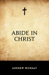 Abide in Christ - Andrew Murray