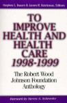 To Improve Health and Health Care 1998-1999: The Robert Wood Johnson Foundation Anthology - Stephen L. Isaacs, Jonathan Howland, Marianne Lee, Lewis G. Sandy