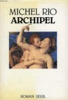 Archipel: Roman - Michel Rio