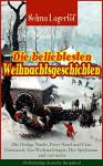 Die beliebtesten Weihnachtsgeschichten von Selma Lagerlöf: Die Heilige Nacht, Peter Nord und Frau Fastenzeit, Ein Weihnachtsgast, Der Spielmann und viel ... Kindlein von Bethlehem, Die Lichtflamme... - Selma Lagerlöf