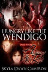 Hungry Like the Wendigo (Tales from Alchemy Red) - Skyla Dawn Cameron