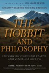 The Hobbit and Philosophy: For When You've Lost Your Dwarves, Your Wizard, and Your Way - Gregory Bassham, Eric Bronson, William Irwin