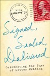 Signed, Sealed, Delivered: Celebrating the Joys of Letter Writing - Nina Sankovitch