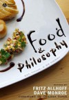 Food and Philosophy: Eat, Think, and Be Merry - Fritz Allhoff, Dave Monroe