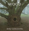 Wood: Andy Goldsworthy - Andy Goldsworthy, Terry Friedman