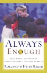 Always Enough: God's Miraculous Provision among the Poorest Children on Earth - Rolland Baker, Heidi Baker