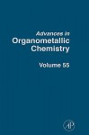 Advances in Organometallic Chemistry, Volume 55 - Robert West, Anthony F. Hill, Mark J. Fink