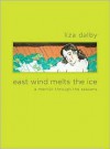 East Wind Melts the Ice: A Memoir through the Seasons - Liza Dalby