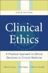 Clinical Ethics : A Practical Approach to Ethical Decisions in Clinical Medicine - Albert R. Jonsen