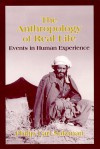 The Anthropology of Real Life: Events in Human Experience - Philip Carl Salzman