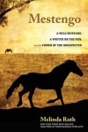 Mestengo: A Wild Mustang, a Writer on the Run, and the Power of the Unexpected - Melinda Roth