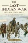 The Last Indian War: The Nez Perce Story (Pivotal Moments in American History) - Elliott West