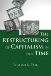 The Restructuring of Capitalism in Our Time - William K. Tabb