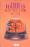 Wie Wilder Wein - Joanne Harris