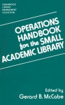 Operations Handbook for the Small Academic Library: A Management Handbook - Gerard B. McCabe