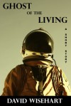 Ghost of the Living - David Wisehart