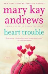 Heart Trouble (Callahan Garrity, #5) - Mary Kay Andrews, Kathy Hogan Trocheck