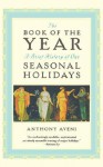 The Book of the Year: A Brief History of Our Seasonal Holidays - Anthony F. Aveni