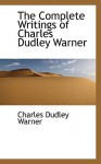 The Complete Writings of Charles Dudley Warner - Charles Dudley Warner