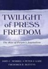 Twilight of Press Freedom CL - John C. Merrill, Peter J. Gade, Frederick R. Blevens