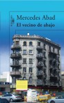 El Vecino De Abajo (Spanish Edition) - Mercedes Abad