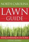 The North Carolina Lawn Guide: Attaining and Maintaining the Lawn You Want - Steve Dobbs, Toby Bost