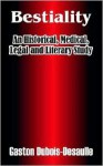 Bestiality: An Historical, Medical, Legal and Literary Study - Gaston DuBois-Desaulle, A.F.N. (Translator)