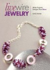 Live Wire Jewelry: Make Colorful Designs That Shine - Katie Hacker