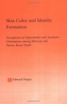 Skin Color and Identity Formation: Perception of Opportunity and Academic Orientation Among Mexican and Puerto Rican Youth - Edward Fergus