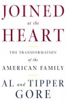 Joined at the Heart: The Transformation of the American Family - Al Gore, Tipper Gore