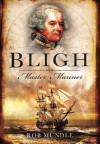 Bligh: Master Mariner - Rob Mundle