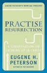 Practice Resurrection - Eugene H. Peterson