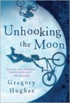 Unhooking the Moon - Gregory Hughes