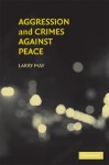 Aggression and Crimes Against Peace - Larry May