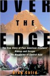 Over the Edge: The True Story of Four American Climbers' Kidnap and Escape in the Mountains of Central Asia - Greg Child